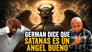 GERMAN DICE QUE SATANAS ES UN ANGEL BUENO