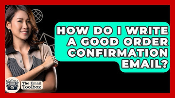 How Do I Write A Good Order Confirmation Email? - TheEmailToolbox.com