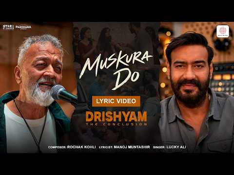 Muskura Do | Lyrical Video| Drishyam: The Conclusion |Ajay Devgn, Shriya |Lucky Ali, Rochak, Manoj M
