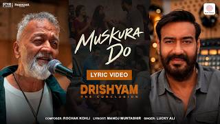 Muskura Do | Lyrical Video| Drishyam: The Conclusion |Ajay Devgn, Shriya |Lucky Ali, Rochak, Manoj M