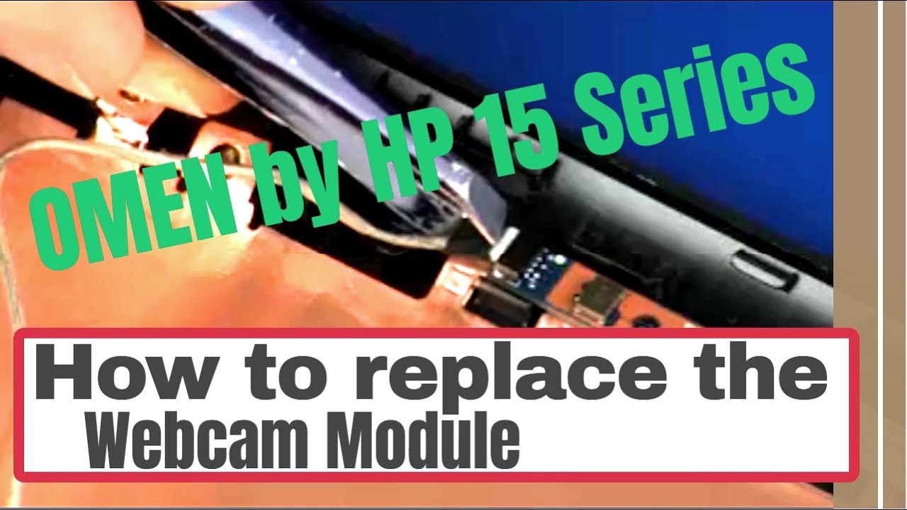 How to replace the Webcam Module for OMEN by HP 15 Series Gaming Laptop ...