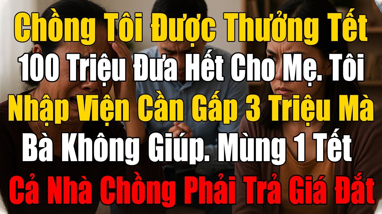 Chồng Được Thưởng Tết Đưa Hết Cho Mẹ, Tôi Nằm Viện Cần Gấp 3 Triệu Mà Bà Không Giúp Và Cái Kết...