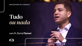 TUDO OU NADA | Pr. Daniel Tamari | Encontro de Sábado | Igreja Unasp SP