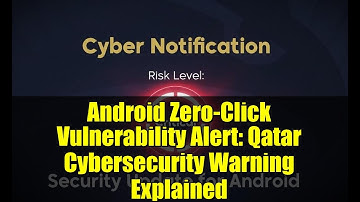 Android Zero-Click Vulnerability Alert: Qatar Cybersecurity Warning Explained