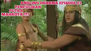 ANGLING DHARMA EPISODE 23 PENCULIKAN PUTRA MAHKOTA !!!?