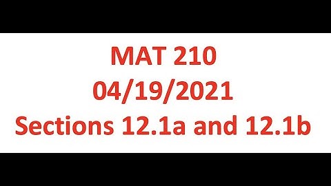 MAT210 Monday April 19 2021 Sections 12.1a and 12.1b