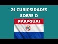 20 CURIOSIDADES SOBRE O PARAGUAI! - Episódio 17