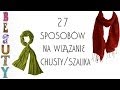 27 sposobów jak wiązać chustę / szalik