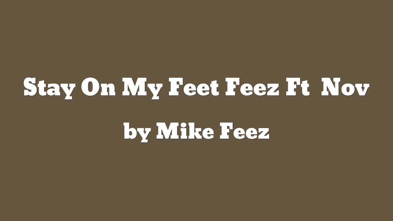Stay On My Feet Feez Ft Nova Da Great ft MOSTHATEDMIKE - Mike Feez