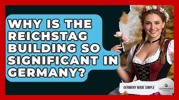 Why Is The Reichstag Building So Significant In Germany? - Germany Made Simple
