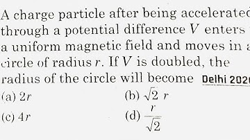 A charge particle after being accelerated through a potential difference V enters in magnetic field