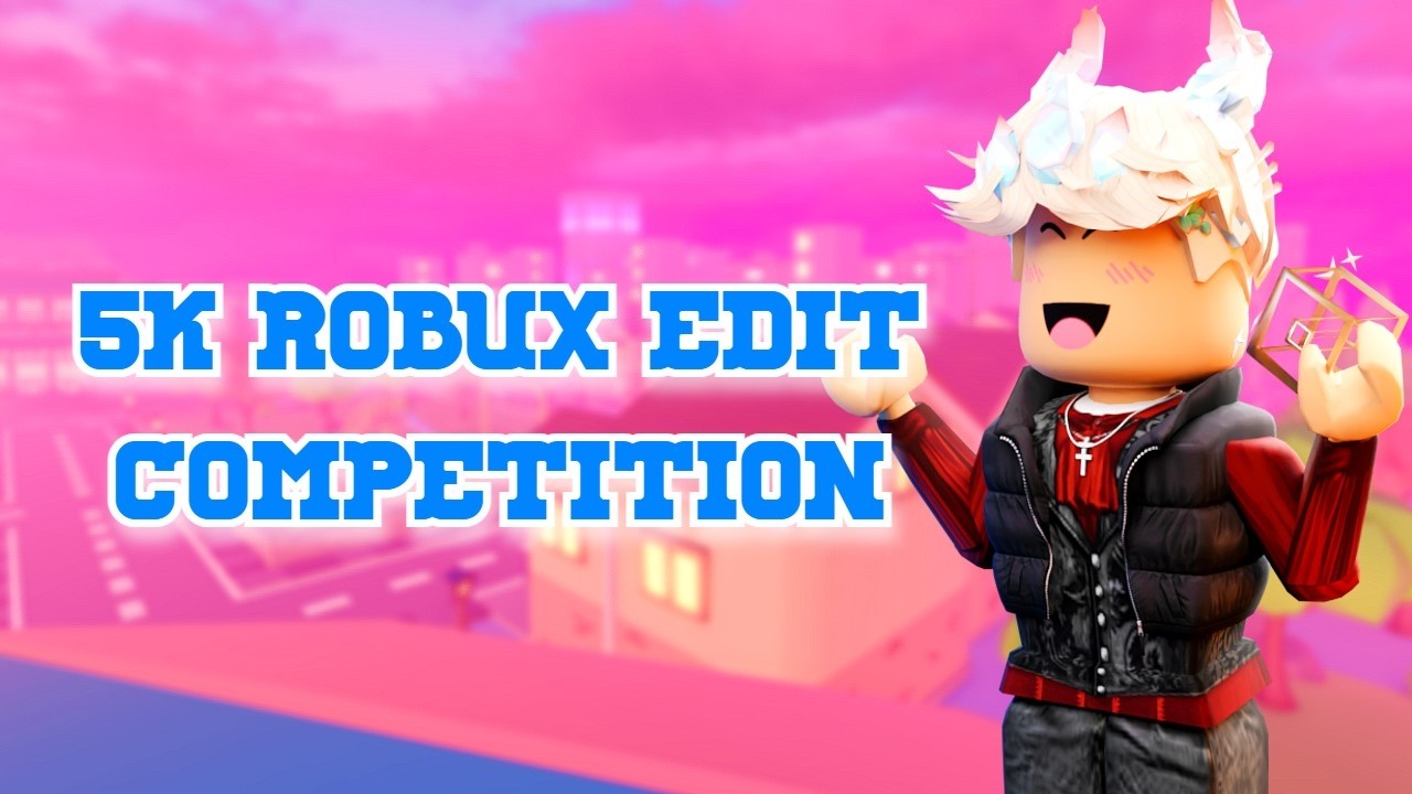 [OPEN] 5K ROBUX EDIT COMPETITION!! #robloxeditcomp - YouTube