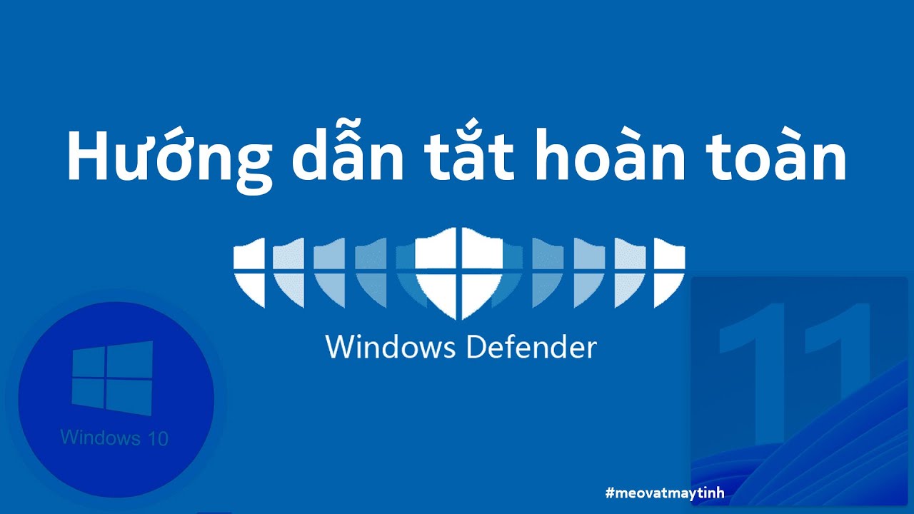 Cách Tắt Hoàn Toàn Windows Defender (Windows Security) Trên Windows 11 - 10