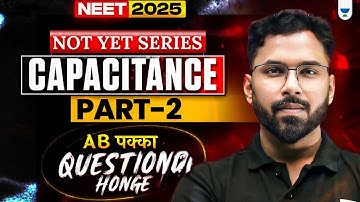NEET 2025 Physics: Capacitance | Part 2 | NOT YET Series | Anupam Upadhyay