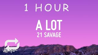 [ 1 HOUR ] 21 Savage - A Lot (Lyrics)