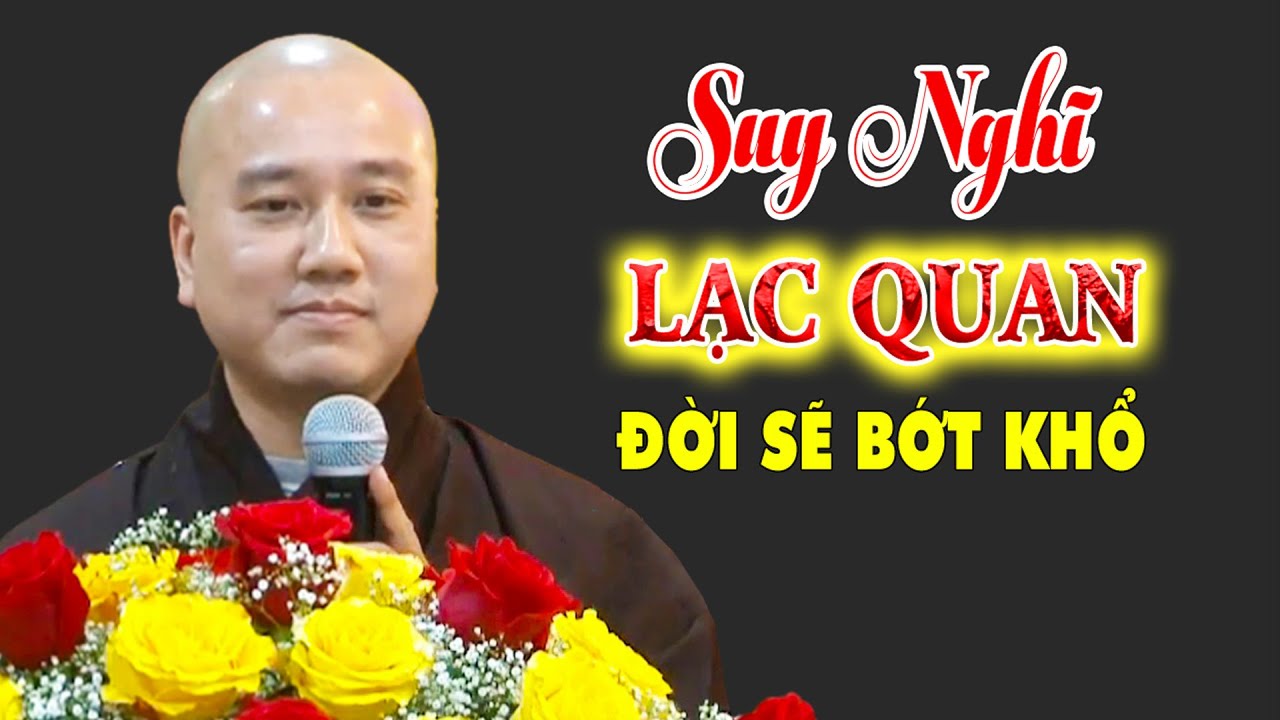 Suy Nghĩ Lạc Quang Tâm Sẽ Bớt Khổ - Pháp Thoại Thầy Thích Pháp Hòa