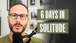6 Days In Solitude