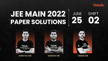 JEE Main 2022: Paper Discussion [25th June - Shift 2] | JEE Question Paper With Answer Key | Vedantu