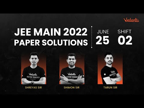 JEE Main 2022: Paper Discussion [25th June - Shift 2] | JEE Question Paper With Answer Key | Vedantu