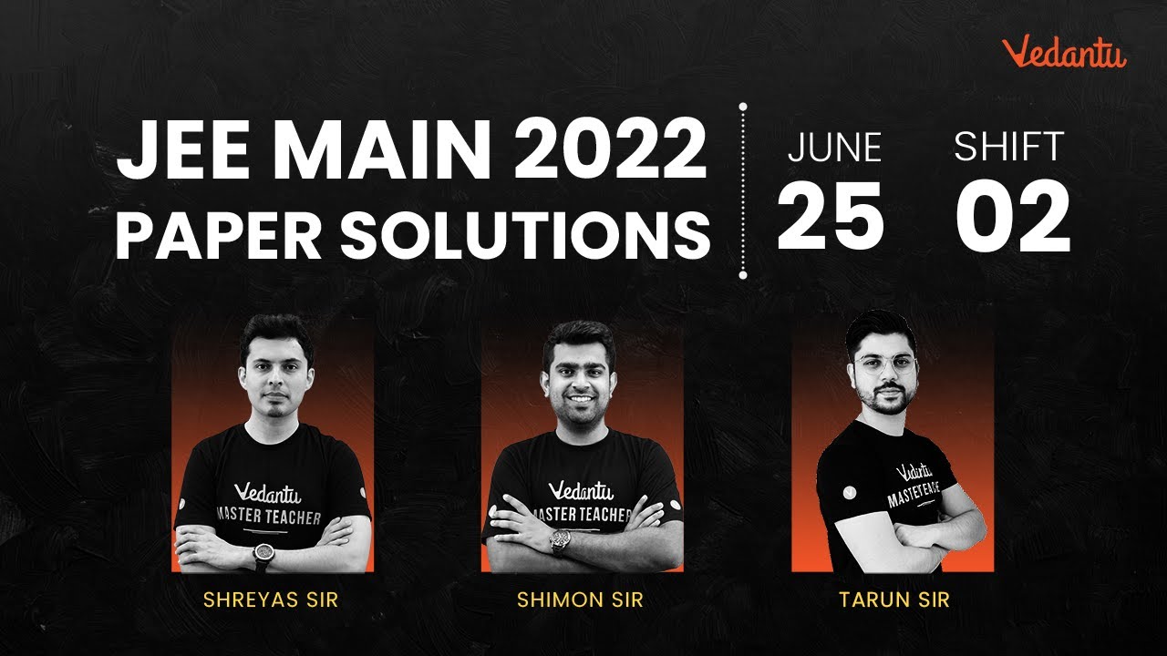 JEE Main 2022: Paper Discussion [25th June - Shift 2] | JEE Question Paper With Answer Key | Vedantu