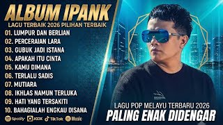 FULL ALBUM IPANK TERBARU 2026 -  Pilihan Lagu Pop Melayu Paling Enak Didengar Saat Santai & Kerja