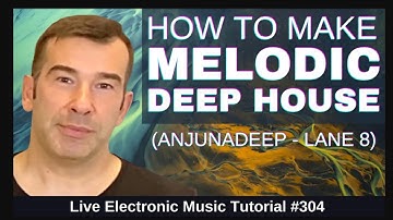 Making Melodic House - Anjunadeep + Templates: LEMT l 304