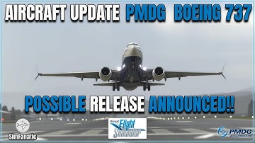MSFS 2020 | PMDG 737 | POSSIBLE RELEASE ANNOUNCED!! | NEW VIDEOS |  04.30.2022 |NEW AIRCRAFT | NEWS