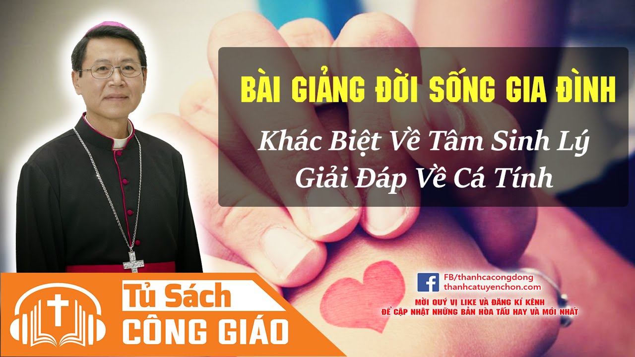 Sự Khác Biệt Về Tâm Sinh Lý Và Giải Đáp Về Cá Tính - Bài Giảng Của GM. Phêrô Nguyễn Văn Khảm