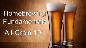 Homebrewing Fundamentals - All-Grain Brewing Basics