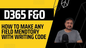 How to make any field mendatory D365 Finance and Operations