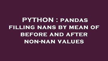 PYTHON : pandas filling nans by mean of before and after non-nan values