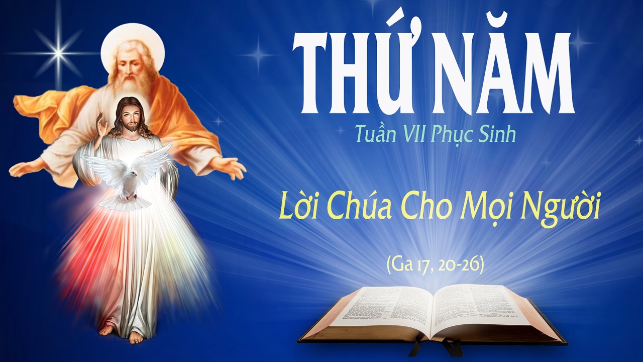 THỨ NĂM - TUẦN VII PHỤC SINH (Ga 17: 20-26) - LỜI CHÚA CHO MỌI NGƯỜI