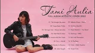 Full Album Tami Aulia 2022 | Tak Mungkin Bersama, Tanpa Batas Waktu