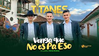 Titanes de la Carranga - Venga Que No Es Pa´ Eso