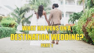 What Happens On A Destination Wedding? Part 1