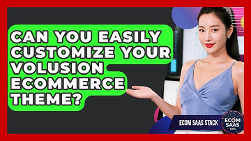 Can You Easily Customize Your Volusion eCommerce Theme? - Ecom SaaS Stack