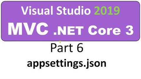 Visual Studio 2019 - MVC Core 3 - Part 06 - appsettings.json