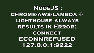 NodeJS : chrome-aws-lambda + lighthouse always results in Error: connect ECONNREFUSED 127.0.0.1:9222