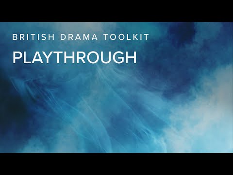 British Drama Toolkit - Playthrough - British Drama Toolkit - Playthrough