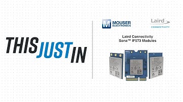 Laird Connectivity Sona™ IF573 Modules: This Just In | Mouser Electronics