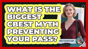 What Is The Biggest CBEST Myth Preventing Your Pass? - Aspiring Teacher Guide
