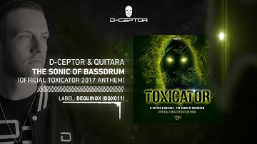 D-Ceptor & Quitara - The Sonic Of Bassdrum (Official Toxicator 2017 Anthem)