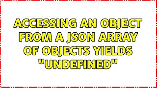Accessing an object from a JSON array of objects yields "Undefined" (2 Solutions!!)
