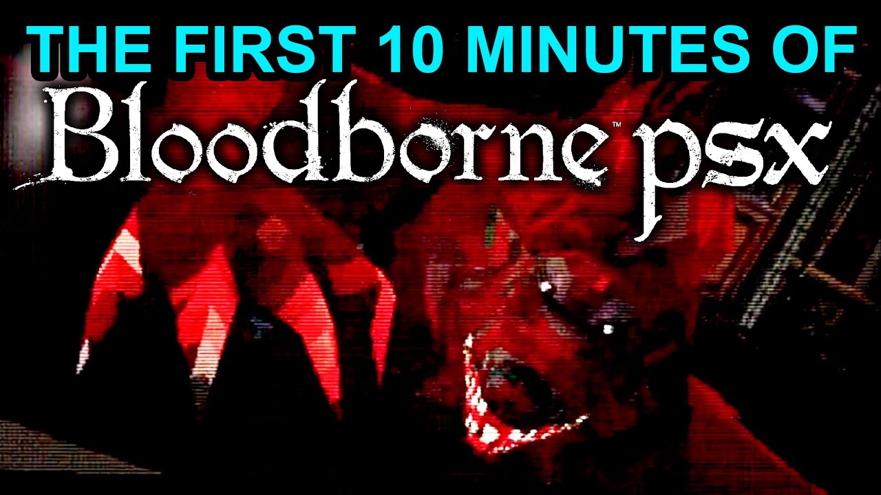 The First 10 Minutes of Bloodborne PSX