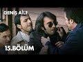 Geniş Aile 15. Bölüm - Full Bölüm