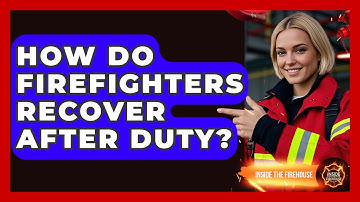 How Do Firefighters Recover After Duty? - Inside the Firehouse