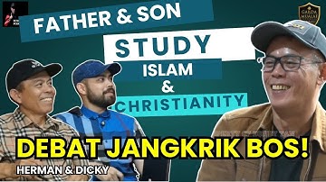 DEBAT JANGKRIK BOS! FATHER & SON STUDY ISLAM & CHRISTIANITY - Herman Ginting & Dicky