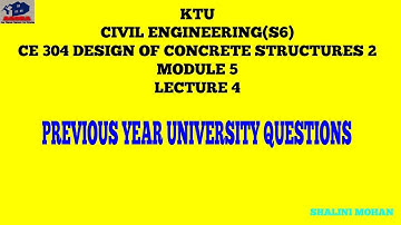 KTU,CE,S6,DCS2,DESIGN OF CONCRETE STRUCTURES 2,MODULE 5,PREVIOUS YEAR UNIVERSITY QUESTIONS