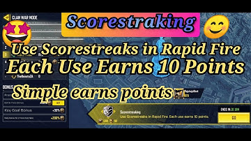 Scorestreaks Use in Rapid Fire Each Use Earns 10 Points Earns Unlimited CODM