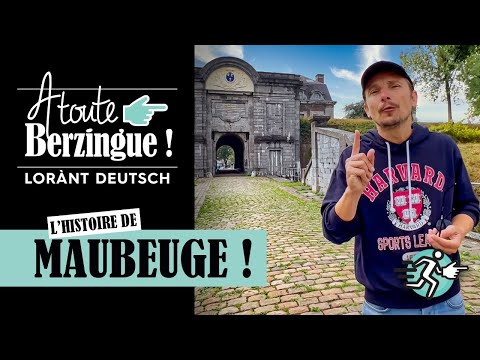 L'histoire de MAUBEUGE... A Toute Berzingue !